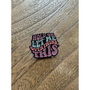 HOLD ON LET ME OVERTHINK THIS Funny Enamel Lapel Pin NEW